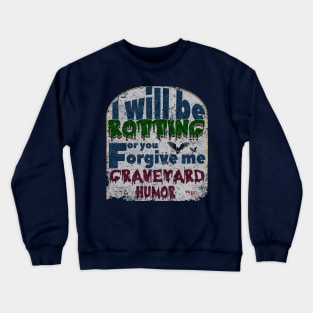 I will be rotting for you. graveyard jokes Crewneck Sweatshirt